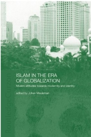 Islam in the Era of Globalization: Muslim Attitudes towards Modernity and Identity by Johan Meuleman 9781138862692