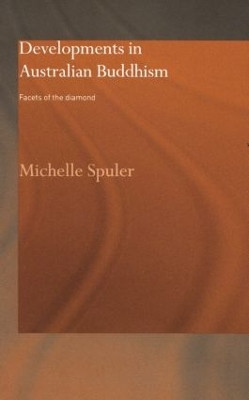 Developments in Australian Buddhism: Facets of the Diamond by Michelle Spuler 9781138862661