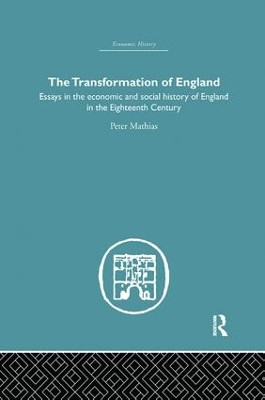 The Transformation of England: Essays in the Economics and Social History of England in the Eighteenth Century by Peter Mathias 9781138865075