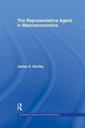 The Representative Agent in Macroeconomics by James E. Hartley 9781138866126