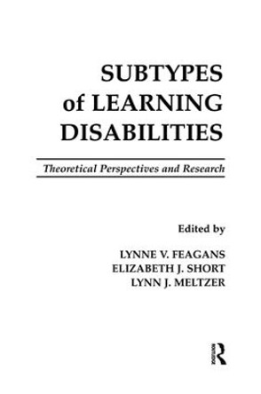 Subtypes of Learning Disabilities: Theoretical Perspectives and Research by Lynne V. Feagans 9781138866591
