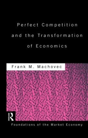 Perfect Competition and the Transformation of Economics by Frank J. MacHovec 9781138865815