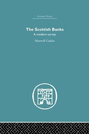 The Scottish Banks: A modern survey by Maxwell Gaskin 9781138864832