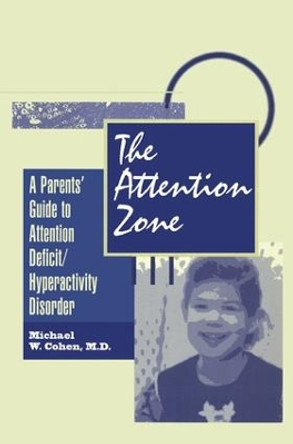 The Attention Zone: A Parent's Guide To Attention Deficit/Hyperactivity by Michael Cohen 9781138869509