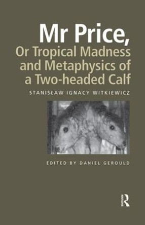 Mr Price, or Tropical Madness and Metaphysics of a Two- Headed Calf by Stanislaw Ignacy Witkiewicz 9781138870499
