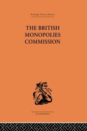 The British Monopolies Commission by Charles K. Rowley 9781138878631
