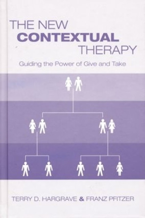 The New Contextual Therapy: Guiding the Power of Give and Take Terry D. Hargrave 9781138872738