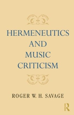 Hermeneutics and Music Criticism by Roger W. H. Savage 9781138870291