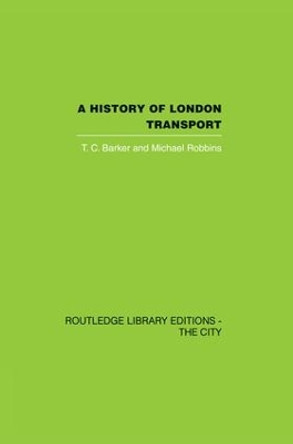 A History of London Transport: The Nineteenth Century by T. C. Barker 9781138874039