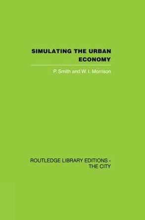 Simulating the Urban Economy: Experiments with input-output techniques by Peter Smith 9781138873971