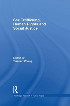 Sex Trafficking, Human Rights, and Social Justice by Tiantian Zheng 9781138874220