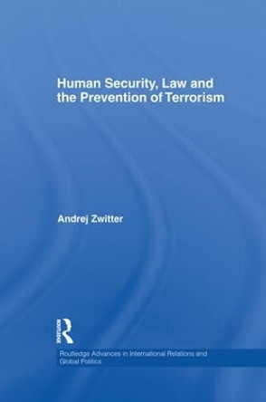 Human Security, Law and the Prevention of Terrorism by Andrej Zwitter 9781138874251