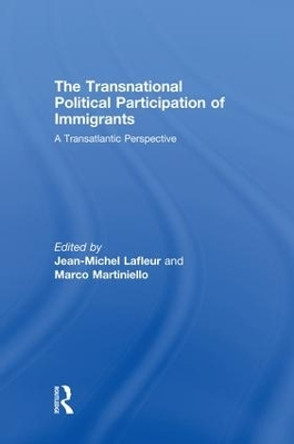 The Transnational Political Participation of Immigrants: A Transatlantic Perspective by Jean-Michel Lafleur 9781138874800