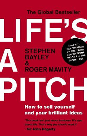 Life's a Pitch: How to Sell Yourself and Your Brilliant Ideas by Roger Mavity