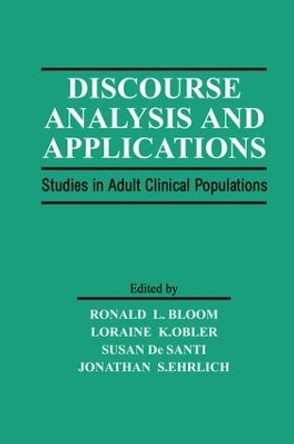 Discourse Analysis and Applications: Studies in Adult Clinical Populations by Ronald L. Bloom 9781138876408