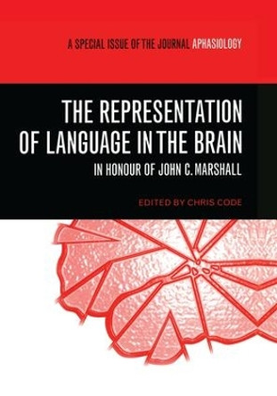 The Representation of Language in the Brain: In Honour of John C. Marshall: A Special Issue of Aphasiology by Chris Code 9781138877696
