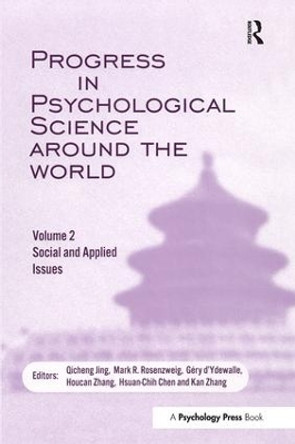 Progress in Psychological Science Around the World. Volume 2: Social and Applied Issues: Proceedings of the 28th International Congress of Psychology by Qicheng Jing 9781138877986