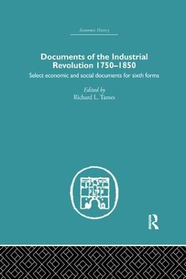 Documents of the Industrial Revolution 1750-1850: Select Economic and Social Documents for Sixth forms by Richard L. Tames 9781138878693