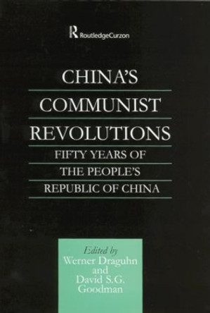 China's Communist Revolutions: Fifty Years of The People's Republic of China by Werner Draguhn 9781138879232