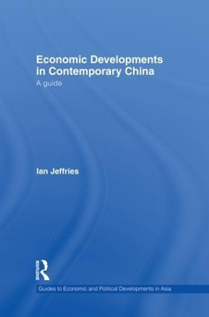 Economic Developments in Contemporary China: A Guide by Ian Jeffries 9781138879096