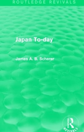 Japan To-day by James A. B. Scherer 9781138912816