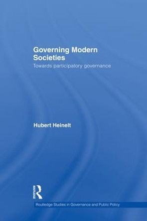 Governing Modern Societies: Towards Participatory Governance by Hubert Heinelt 9781138882102