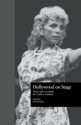 Hollywood on Stage: Playwrights Evaluate the Culture Industry by Kimball King 9781138884076
