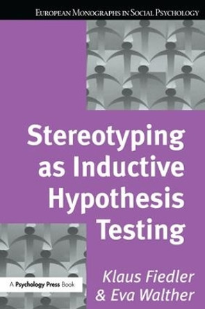 Stereotyping as Inductive Hypothesis Testing by Klaus Fiedler 9781138883093