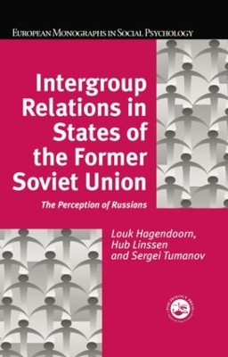 Intergroup Relations in States of the Former Soviet Union: The Perception of Russians by Louk Hagendoorn 9781138883154