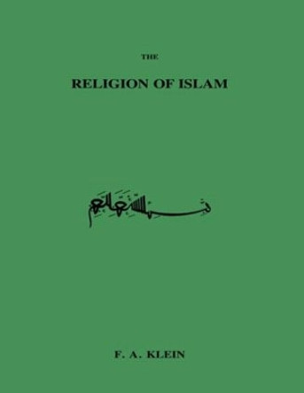 The Religion of Islam by F. A. Klein 9781138883833