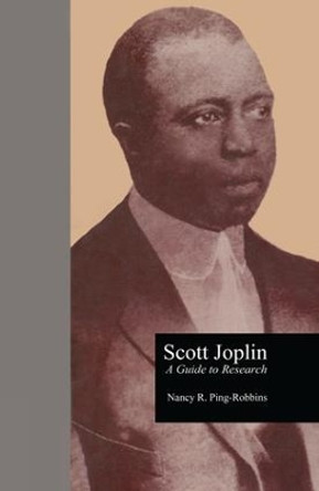 Scott Joplin: A Guide to Research by Nancy R. Ping-Robbins 9781138884014