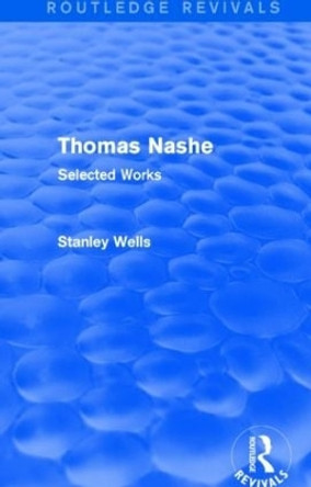 Thomas Nashe: Selected Works by Stanley Wells 9781138887602