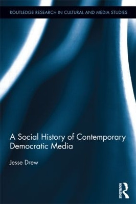 A Social History of Contemporary Democratic Media by Jesse Drew 9781138888258