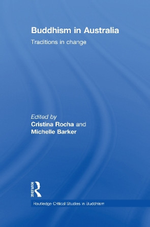 Buddhism in Australia: Traditions in Change by Cristina Rocha 9781138888333