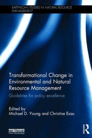 Transformational Change in Environmental and Natural Resource Management: Guidelines for policy excellence by Mike Young 9781138884694