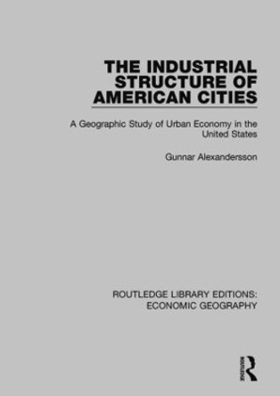 The Industrial Structure of American Cities by Gunnar Alexandersson 9781138886858
