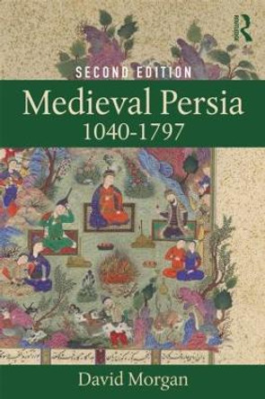 Medieval Persia 1040-1797 by David Morgan 9781138885660