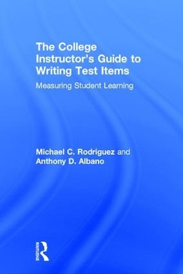 The College Instructor's Guide to Writing Test Items: Measuring Student Learning by Michael Rodriguez 9781138886520
