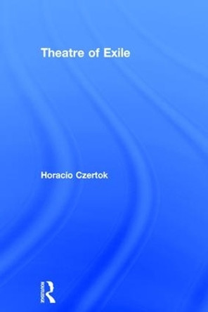 Theatre of Exile by Horacio Czertok 9781138887084