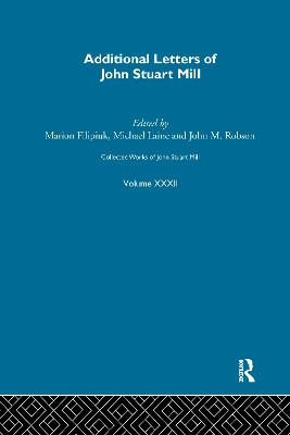 Collected Works of John Stuart Mill: XXXII. Additional Letters by Marion Filipuik 9781138965942