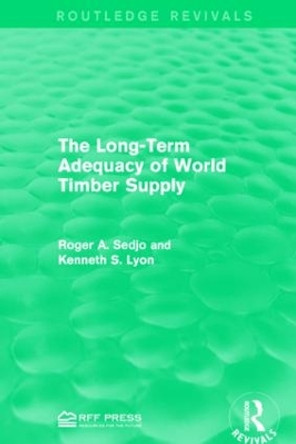 The Long-Term Adequacy of World Timber Supply by Professor Roger A. Sedjo 9781138935624