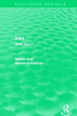 Iran (Routledge Revival): MERI Report by Middle East Research Institute 9781138902138