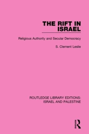 The Rift in Israel: Religious Authority and Secular Democracy by S. Clement Leslie 9781138902367