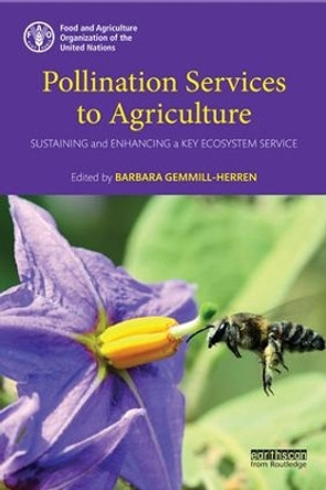 Pollination Services to Agriculture: Sustaining and enhancing a key ecosystem service by Barbara Gemmill-Herren 9781138904347