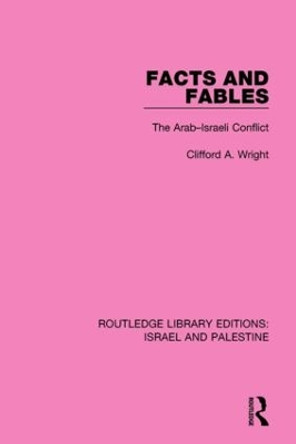 Facts and Fables: The Arab-Israeli Conflict by Clifford A. Wright 9781138903623