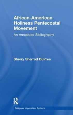 African-American Holiness Pentecostal Movement: An Annotated Bibliography by Sherry Sherrod DuPree 9781138966222
