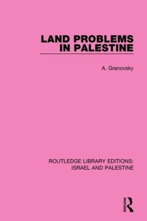 Land Problems in Palestine by Abraham Granovsky 9781138907355