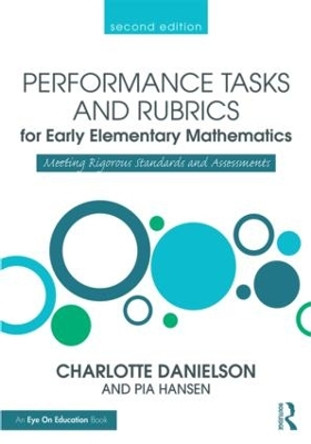 Performance Tasks and Rubrics for Early Elementary Mathematics: Meeting Rigorous Standards and Assessments by Charlotte Danielson 9781138906891