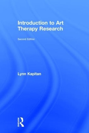 Introduction to Art Therapy Research by Lynn Kapitan 9781138912847