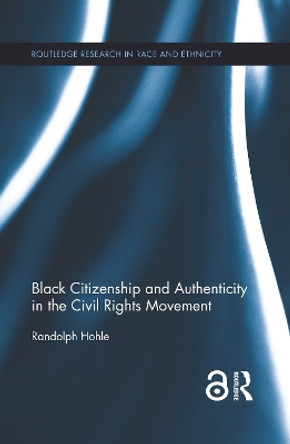 Black Citizenship and Authenticity in the Civil Rights Movement by Randolph Hohle 9781138920866